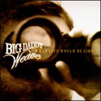What Life Would Be Like von Big Daddy Weave