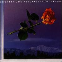 Love Is a Fire von Country Joe McDonald