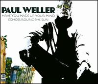 Have You Made Up Your Mind/Echoes Round the Sun von Paul Weller