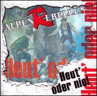 Heut' Oder Nie! von Alpenrebellen