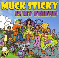 Muck Sticky Is My Friend von Muck Sticky