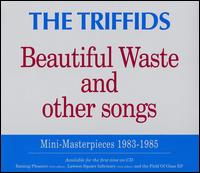 Beautiful Waste and Other Songs von The Triffids