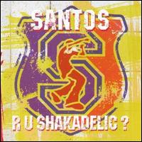Are U Shakadelic von Santos