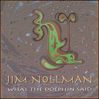 What the Dolphin Said von Jim Nollman
