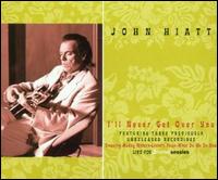 I'll Never Get Over You [Single] von John Hiatt