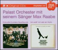 Krokodile und Andere Hausfreunde/Ich Wollt' Ich War ein Huhn von Palast Orchester