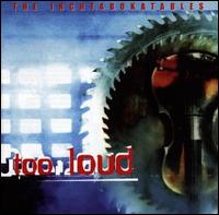 Too Loud von The Inchtabokatables
