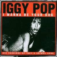 I Wanna Be Your Dog von Iggy Pop