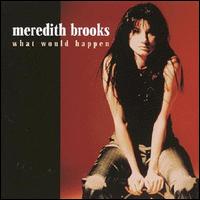 What Would Happen von Meredith Brooks