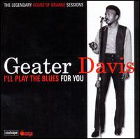 I'll Play the Blues for You: The Legendary House of Orange Sessions von Geater Davis