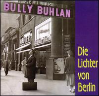 Die Lichter von Berlin von Bully Buhlan