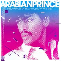 Innovative Life: The Anthology 1984-1989 von The Arabian Prince