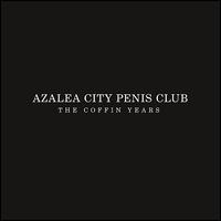 Coffin Years von Azalea City Penis Club