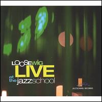 Live at the Jazz School von Loose Wig