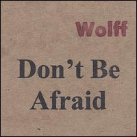 Don't Be Afraid von Wolff