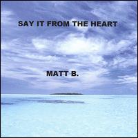 Say It from the Heart von Matt B.