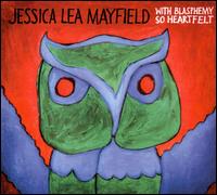 With Blasphemy So Heartfelt von Jessica Lea Mayfield