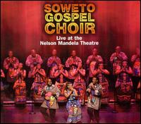 Live at the Nelson Mandela Theatre von The Soweto Gospel Choir