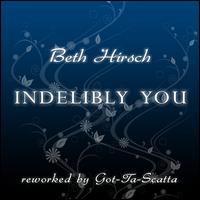 Indelibly You (Reworked by Got-Ta-Scatta) von Beth Hirsch