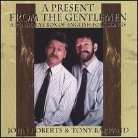Present from the Gentlemen von John Roberts & Tony Barrand