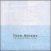 Thom Willems: The Loss of Small Detail von Thom Willems