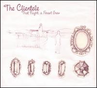 That Night, A Forest Grew von The Clientele