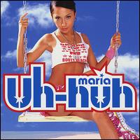 Uh-Huh von Maria