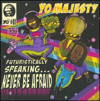 Futuristically Speaking... Never Be Afraid von Yo Majesty