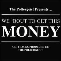 We 'Bout to Get This Money von Poltergeist