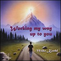 Working My Way Up to You von Mike Koehl