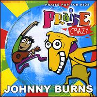 Praise Crazy von Johnny Burns