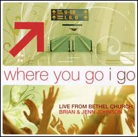 Where You Go I Go: Live from Bethel Church Redding von Bethel Church