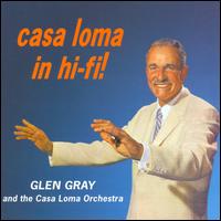 Casa Loma in Hi-Fi! von Glen Gray