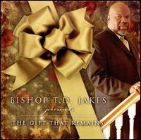 Bishop T.D. Jakes Presents: The Gift That Remains von T.D. Jakes