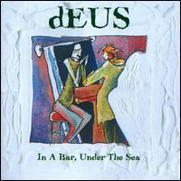 In a Bar, Under the Sea von dEUS