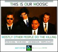 This Is Our Moosic von Mostly Other People Do the Killing
