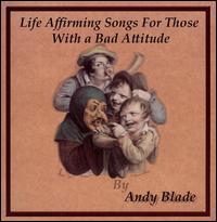Life Affirming Songs for Those with a Bad Attitude von Andy Blade