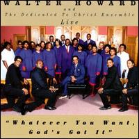 Whatever You Want God's Got It von Walter Howard