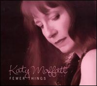 Fewer Things von Katy Moffatt