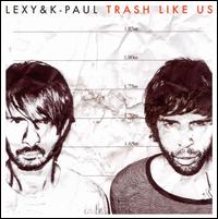 Trash Like Us von Lexy & K-Paul