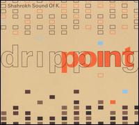 Dripping Point von Shahrokh Sound of K