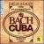 Bach to Cuba von Emilio Aragón
