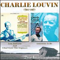 Less and Less and I Don't Love You Anymore/Lonesome Is Me von Charlie Louvin