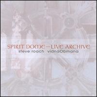 Spirit Dome: Live Archive von Steve Roach