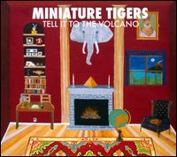 Tell It to the Volcano von Miniature Tigers