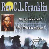 Why Are You Afraid?/What Think Ye of Jesus von Rev. C.L. Franklin