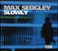 Slowly von Max Sedgley