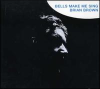 Bells Make Me Sing von Brian Brown
