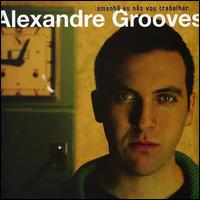 Amanha Eu Nao Vou Trabalhar von Alexandre Grooves