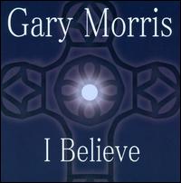 I Believe von Gary Morris